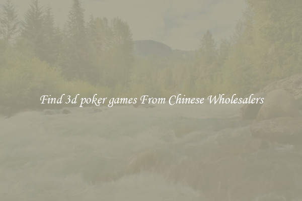 Find 3d poker games From Chinese Wholesalers