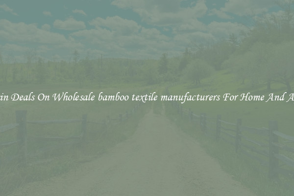 Bargain Deals On Wholesale bamboo textile manufacturers For Home And Apparel