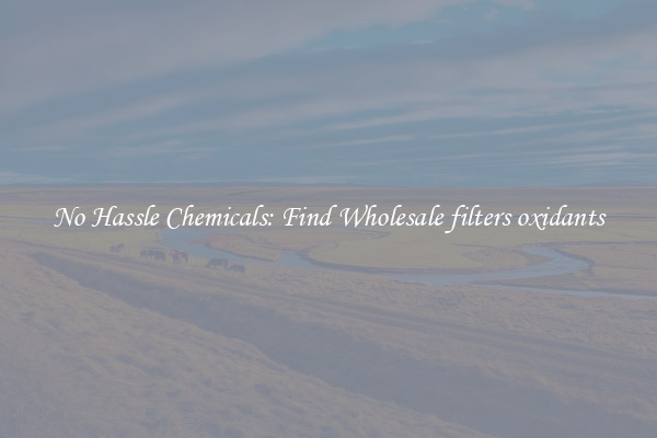 No Hassle Chemicals: Find Wholesale filters oxidants