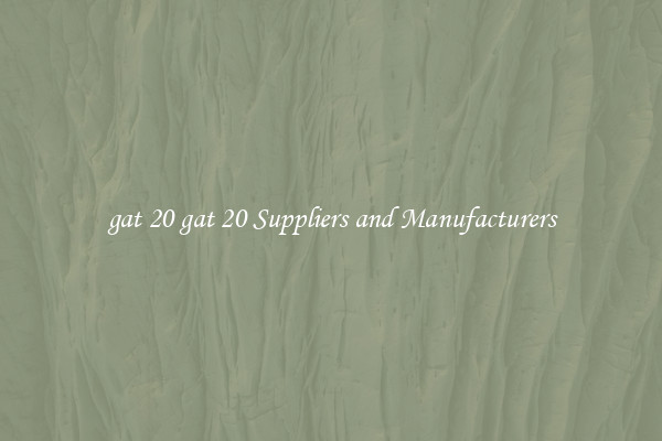 gat 20 gat 20 Suppliers and Manufacturers