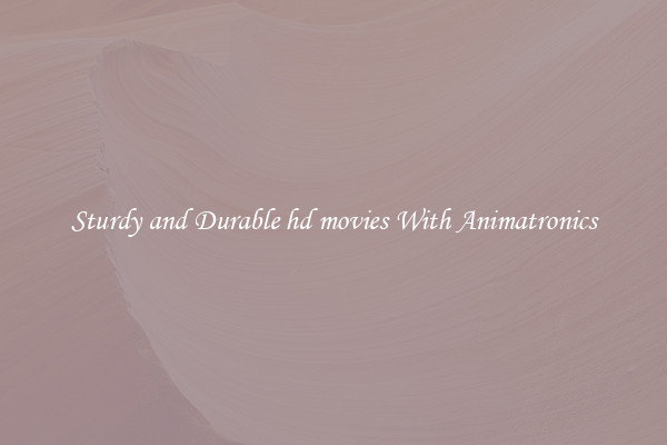 Sturdy and Durable hd movies With Animatronics