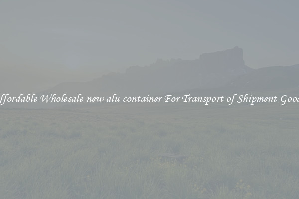 Affordable Wholesale new alu container For Transport of Shipment Goods 