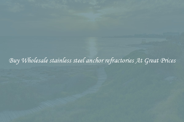 Buy Wholesale stainless steel anchor refractories At Great Prices