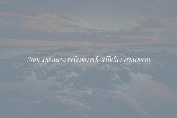 Non-Invasive velasmooth cellulite treatment