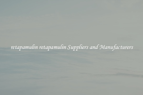 retapamulin retapamulin Suppliers and Manufacturers