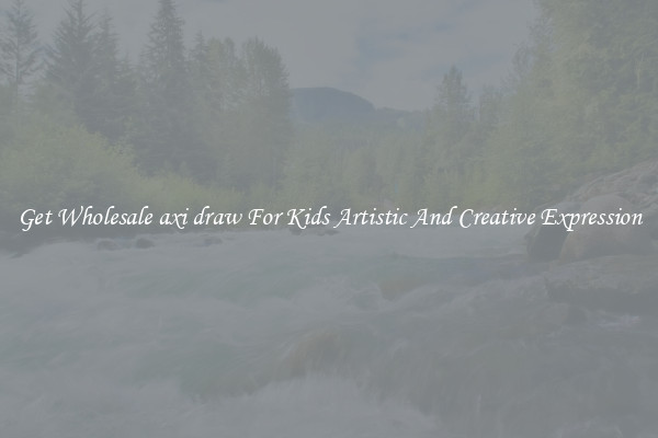 Get Wholesale axi draw For Kids Artistic And Creative Expression
