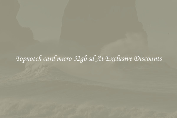 Topnotch card micro 32gb sd At Exclusive Discounts