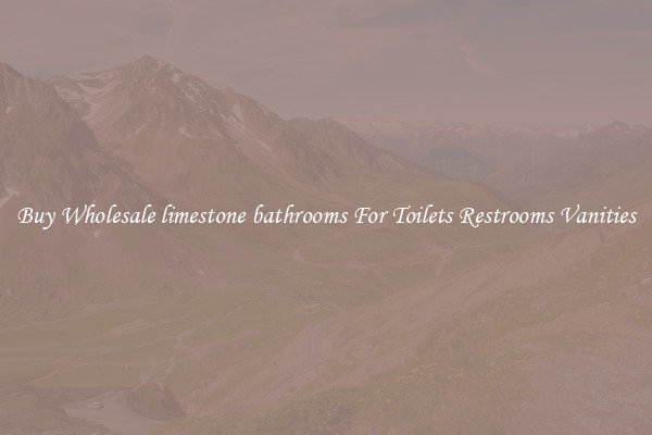 Buy Wholesale limestone bathrooms For Toilets Restrooms Vanities