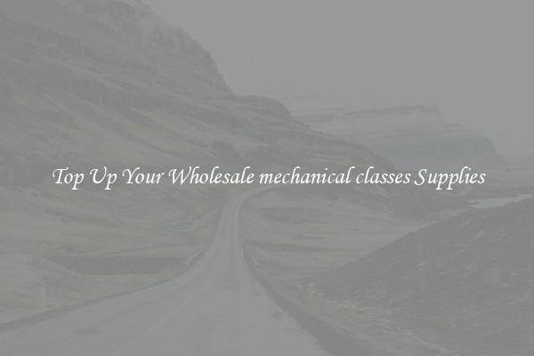 Top Up Your Wholesale mechanical classes Supplies