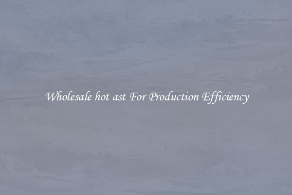 Wholesale hot ast For Production Efficiency