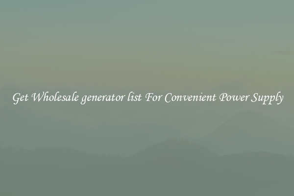 Get Wholesale generator list For Convenient Power Supply