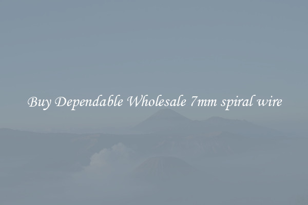 Buy Dependable Wholesale 7mm spiral wire