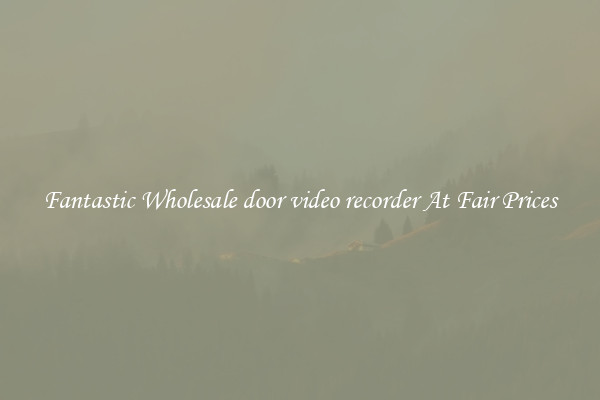 Fantastic Wholesale door video recorder At Fair Prices