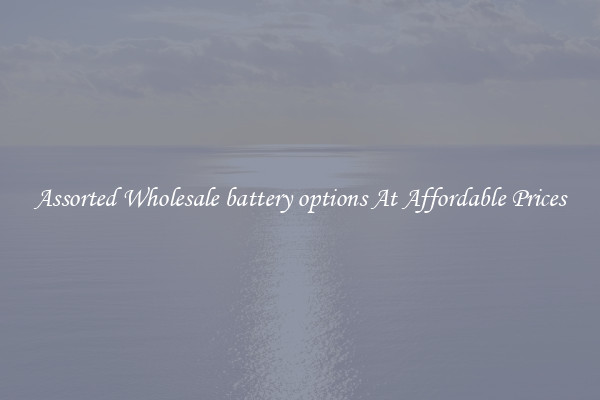 Assorted Wholesale battery options At Affordable Prices