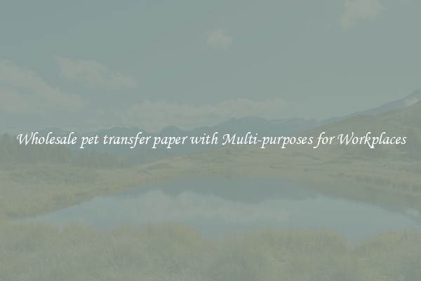 Wholesale pet transfer paper with Multi-purposes for Workplaces