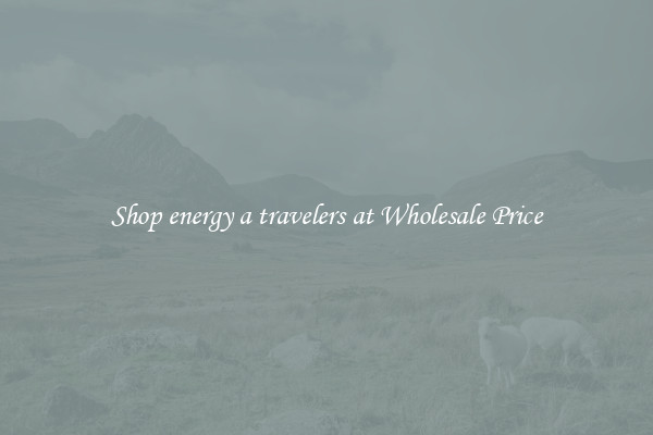 Shop energy a travelers at Wholesale Price
