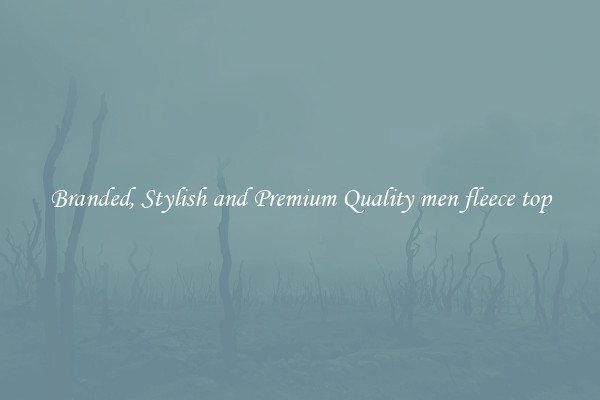 Branded, Stylish and Premium Quality men fleece top