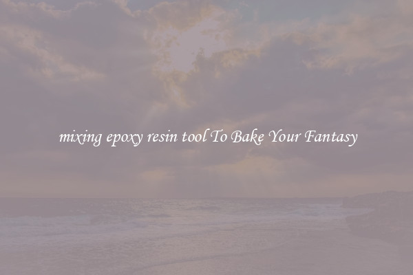 mixing epoxy resin tool To Bake Your Fantasy