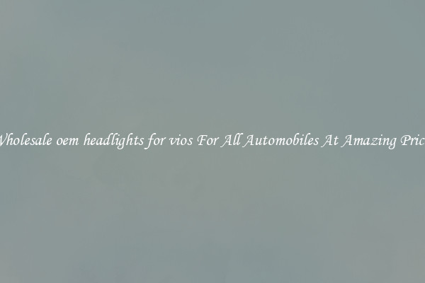 Wholesale oem headlights for vios For All Automobiles At Amazing Prices