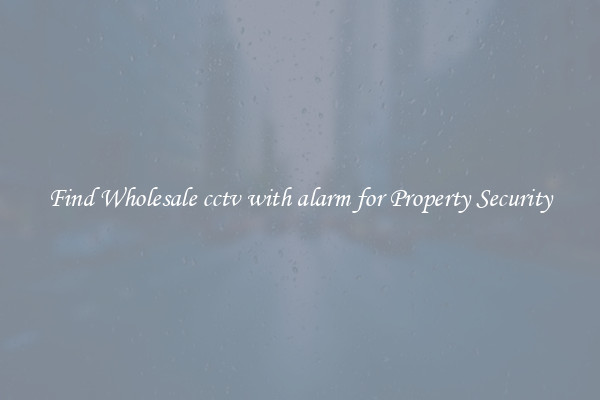 Find Wholesale cctv with alarm for Property Security