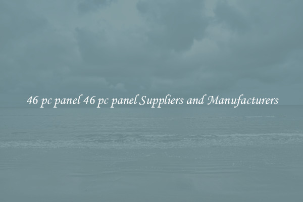 46 pc panel 46 pc panel Suppliers and Manufacturers