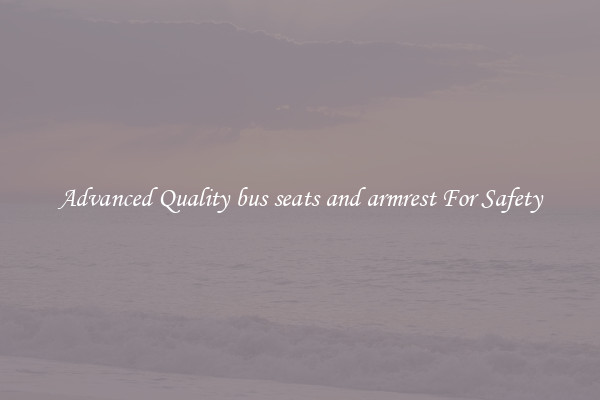 Advanced Quality bus seats and armrest For Safety
