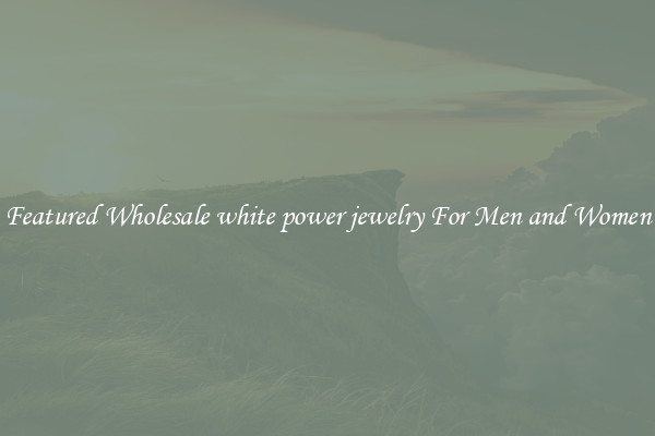 Featured Wholesale white power jewelry For Men and Women