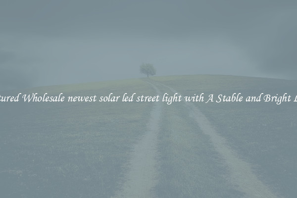 Featured Wholesale newest solar led street light with A Stable and Bright Light